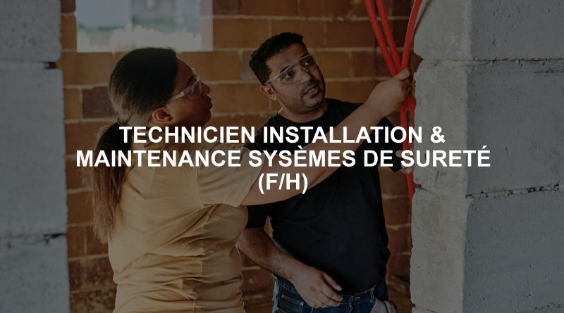 TECHNICIEN INSTALLATION & MAINTENANCE SYSÈMES DE SURETÉ (F/H)