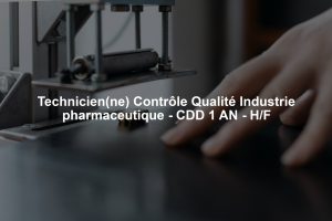 Technicien(ne) Contrôle Qualité Industrie pharmaceutique - CDD 1 AN - H/F