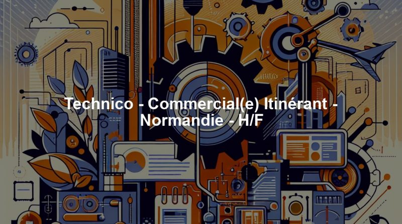 Technico - Commercial(e) Itinérant - Normandie - H/F