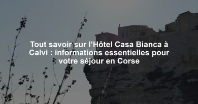 Tout savoir sur l’Hôtel Casa Bianca à Calvi : informations essentielles pour votre séjour en Corse