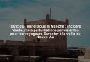 Trafic du Tunnel sous la Manche : incident résolu, mais perturbations persistantes pour les voyageurs Eurostar à la veille du Nouvel An