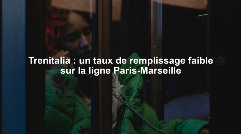 Trenitalia : un taux de remplissage faible sur la ligne Paris-Marseille