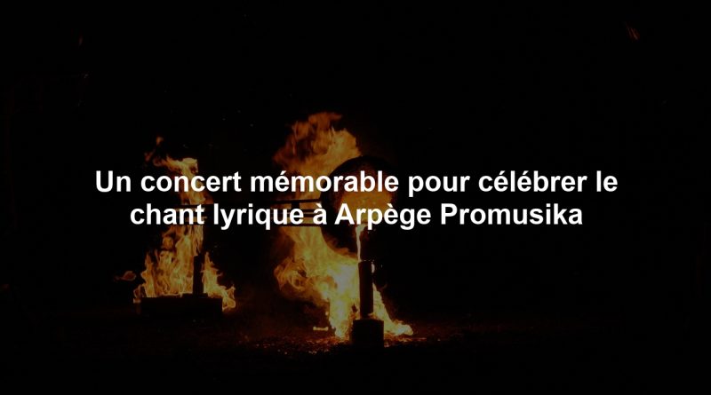Un concert mémorable pour célébrer le chant lyrique à Arpège Promusika