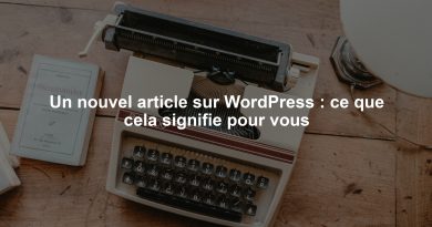 Un nouvel article sur WordPress : ce que cela signifie pour vous