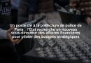 Un poste clé à la préfecture de police de Paris : l’État recherche un nouveau sous-directeur des affaires financières pour piloter des budgets stratégiques