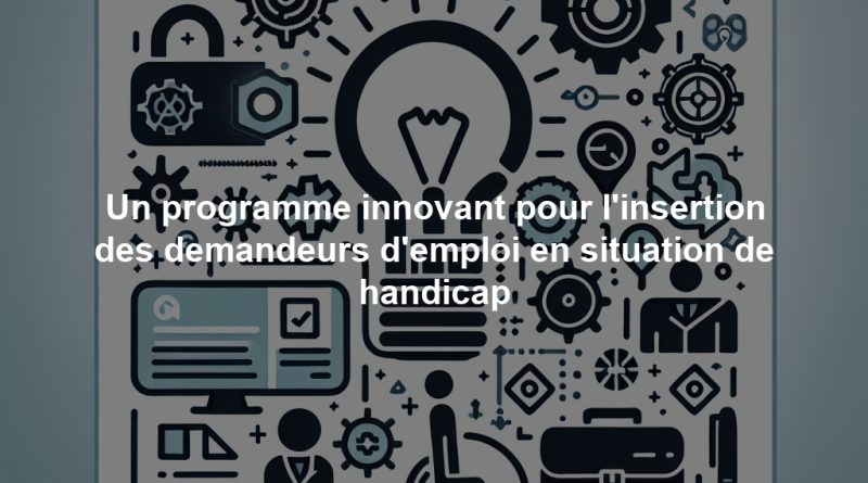 Un programme innovant pour l'insertion des demandeurs d'emploi en situation de handicap