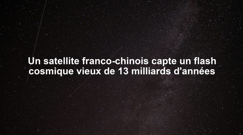 Un satellite franco-chinois capte un flash cosmique vieux de 13 milliards d'années
