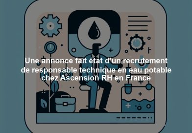Une annonce fait état d’un recrutement de responsable technique en eau potable chez Ascension RH en France