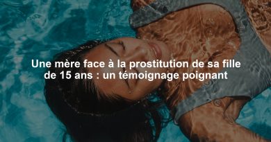 Une mère face à la prostitution de sa fille de 15 ans : un témoignage poignant