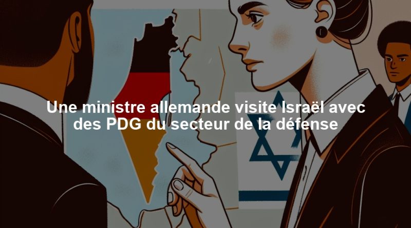 Une ministre allemande visite Israël avec des PDG du secteur de la défense