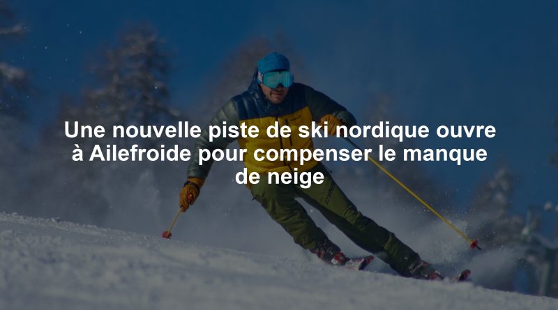 Une nouvelle piste de ski nordique ouvre à Ailefroide pour compenser le manque de neige