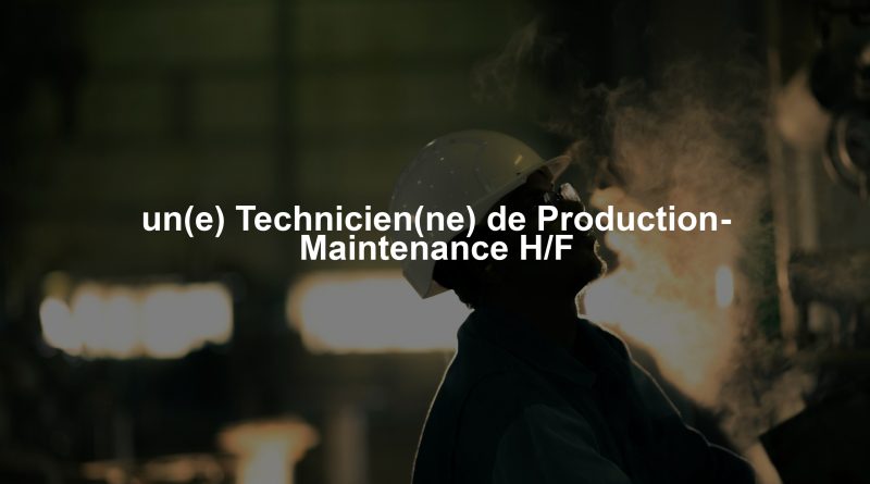 un(e) Technicien(ne) de Production- Maintenance H/F