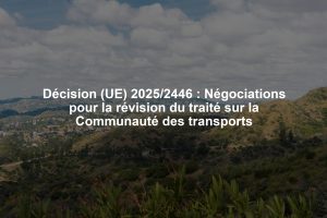 Décision (UE) 2025/2446 : Négociations pour la révision du traité sur la Communauté des transports