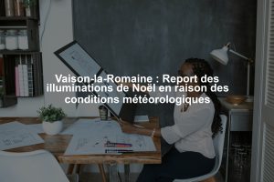 Vaison-la-Romaine : Report des illuminations de Noël en raison des conditions météorologiques