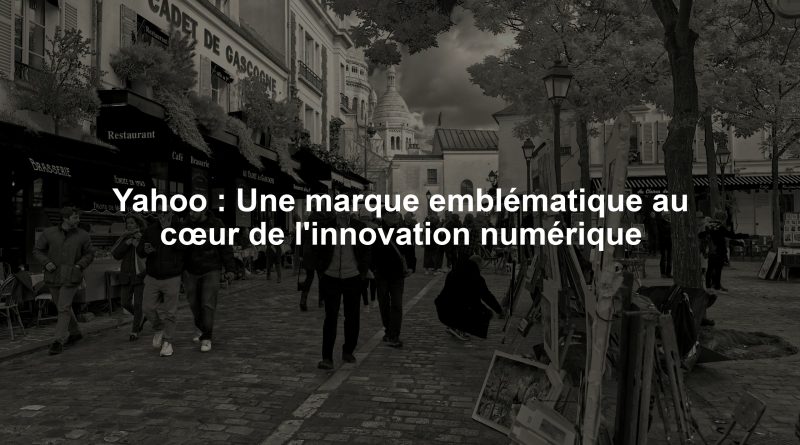 Yahoo : Une marque emblématique au cœur de l'innovation numérique