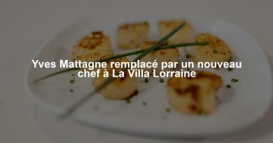 Yves Mattagne remplacé par un nouveau chef à La Villa Lorraine