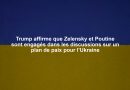 Trump affirme que Zelensky et Poutine sont engagés dans les discussions sur un plan de paix pour l’Ukraine