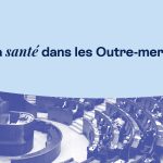 Assurer l'égalité des soins dans les Outre-mer : enjeux et recommandations du CESE