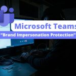 Microsoft Teams - Protection Brand Impersonation Protection