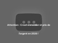 Attention : Crash immobilier et prix de l'argent en 2026 !