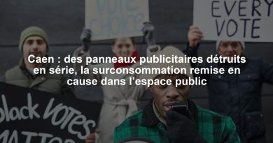 Caen : des panneaux publicitaires détruits en série, la surconsommation remise en cause dans l’espace public