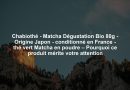 Chabiothé - Matcha Dégustation Bio 80g - Origine Japon - conditionné en France - thé vert Matcha en poudre – Pourquoi ce produit mérite votre attention