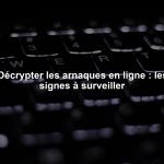 Décrypter les arnaques en ligne : les signes à surveiller