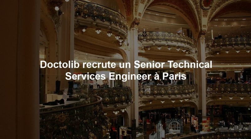 Doctolib recrute un Senior Technical Services Engineer à Paris
