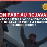 Rejoignez la caravane populaire vers la Rojava !