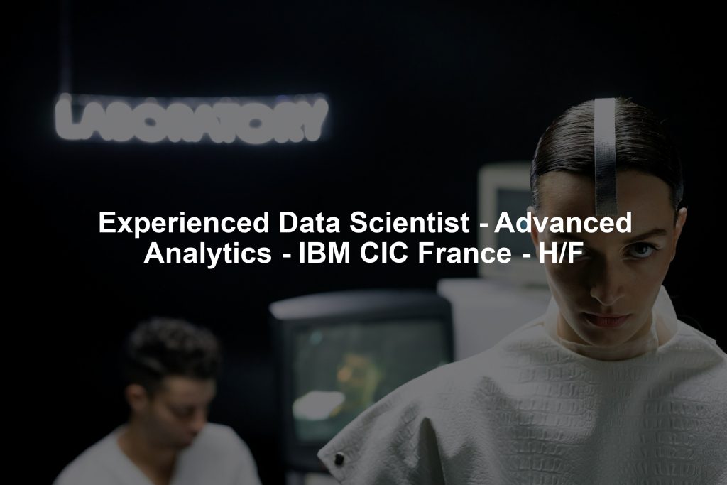 Experienced Data Scientist - Advanced Analytics - IBM CIC France - H/F
