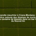 Incendie meurtrier à Crans-Montana : la police redoute des dizaines de morts et une centaine de blessés dans un bar lors du Nouvel An