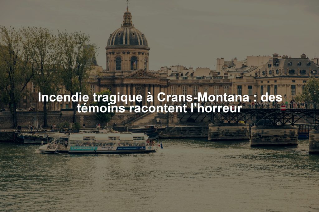 Incendie tragique à Crans-Montana : des témoins racontent l'horreur