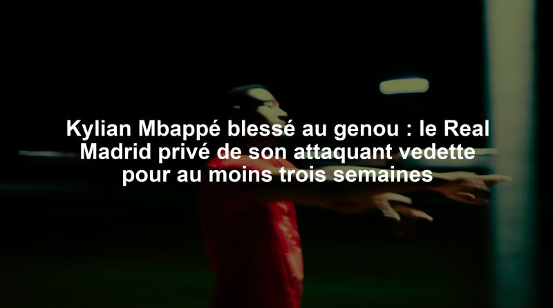 Kylian Mbappé blessé au genou : le Real Madrid privé de son attaquant vedette pour au moins trois semaines