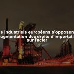 Les industriels européens s'opposent à l'augmentation des droits d'importation sur l'acier