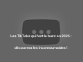 Les TikToks qui font le buzz en 2025 : découvrez les incontournables !