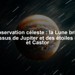 Observation céleste : la Lune brille au-dessus de Jupiter et des étoiles Pollux et Castor