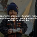 Opportunité d'emploi : Aramark recrute des aides-généraux pour le camp des cadets de Valcartier