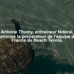 Antoine Thumy, entraîneur fédéral, optimise la préparation de l’équipe de France de Beach Tennis.