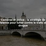 Caméras et police : la stratégie de Valence pour lutter contre le trafic de drogue