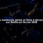 Les meilleures séries et films à découvrir sur Netflix en février 2026