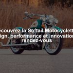Découvrez la Softail Motocyclette : design, performance et innovation au rendez-vous