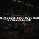Technicien Spécialiste Maintenance Véhicules Industriels