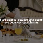 Pouvoir d'achat : astuces pour optimiser ses dépenses quotidiennes