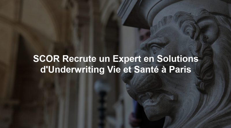 SCOR Recrute un Expert en Solutions d'Underwriting Vie et Santé à Paris