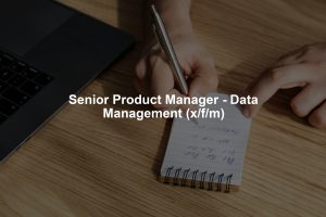 Senior Product Manager - Data Management (x/f/m)