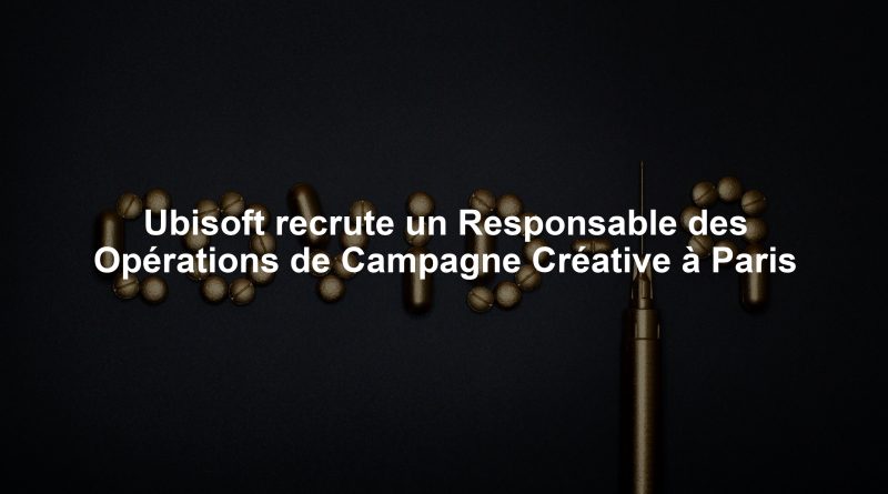 Ubisoft recrute un Responsable des Opérations de Campagne Créative à Paris
