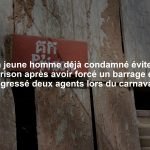 Un jeune homme déjà condamné évite la prison après avoir forcé un barrage et agressé deux agents lors du carnaval