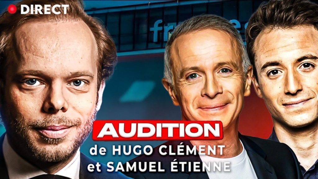 Auditions en direct : Hugo Clément et Samuel Étienne entendus