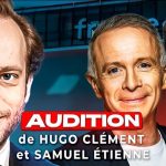 Auditions en direct : Hugo Clément et Samuel Étienne entendus
