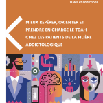 TDAH et addictions : un guide national pour mieux comprendre les enjeux - Santé Mentale
